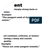 Pungent: - Having A Sharply Strong Taste or Smell. Example: "The Pungent Smell of Frying Onions."