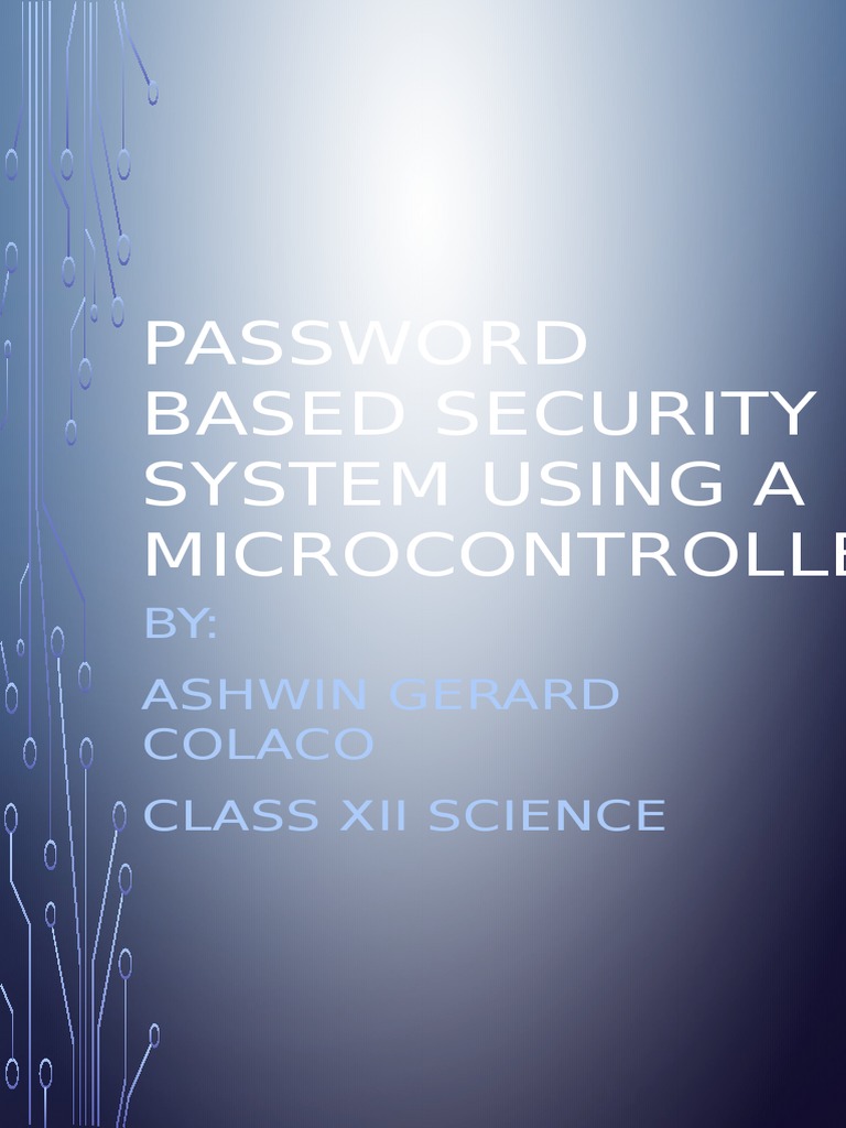 Password Based Security System Using A Microcontroller: BY: Ashwin ...