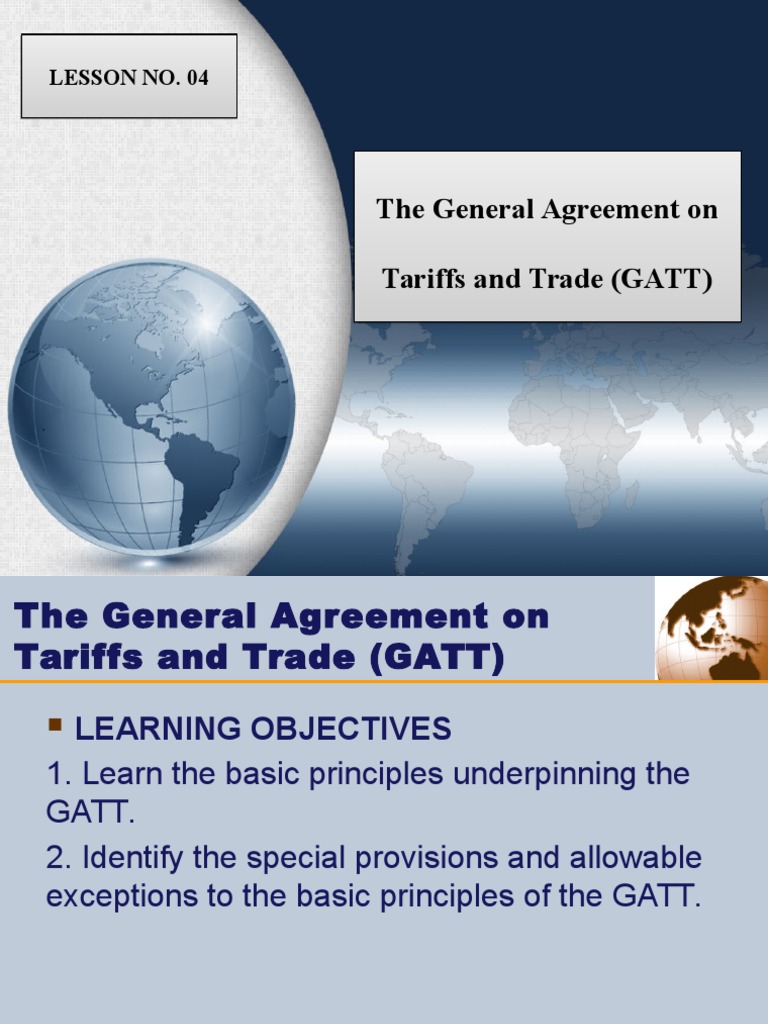 The General Agreement On Tariffs and Trade (GATT) The General Agreement