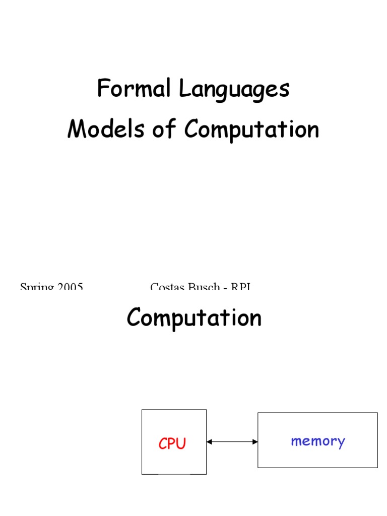 Formal Languages Models of Computation: Spring 2005 Costas Busch - RPI ...