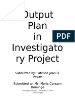 Output Plan in Investigato Ry Project: Submitted By: Patrisha Joan Q. Argao Submitted To: Ms. Maria Corazon Domingo