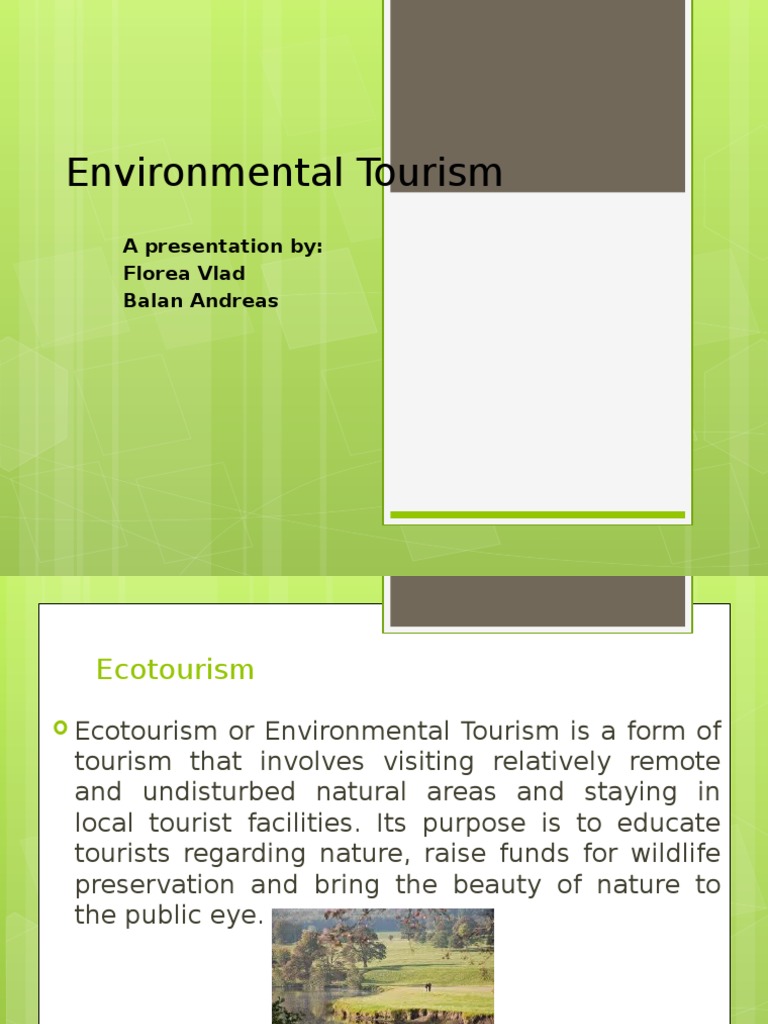 Environmental Tourism: A Presentation By: Florea Vlad Balan Andreas ...