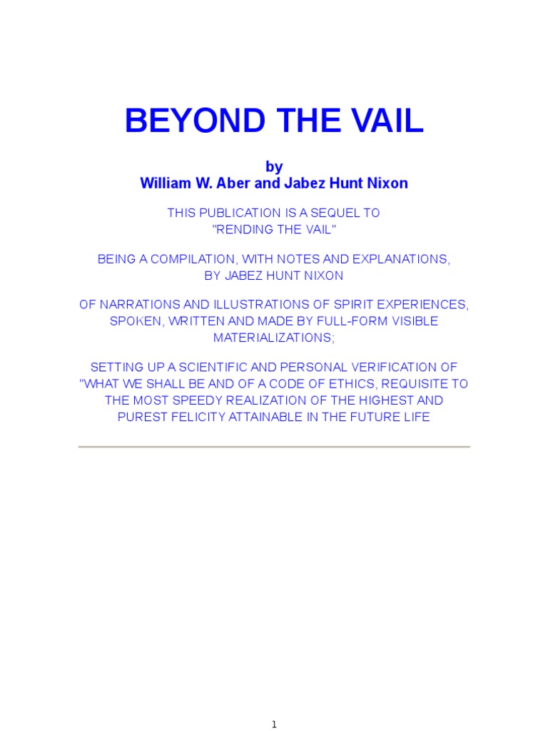 Beyond the Vail, being a Compilation, with Notes and Explanations, of  Narrations and Illustrations of Spirit Experiences, Spoken, Written and  Made by Full-Form Visible Materializations, setting up a Scientific and  Personal Verification