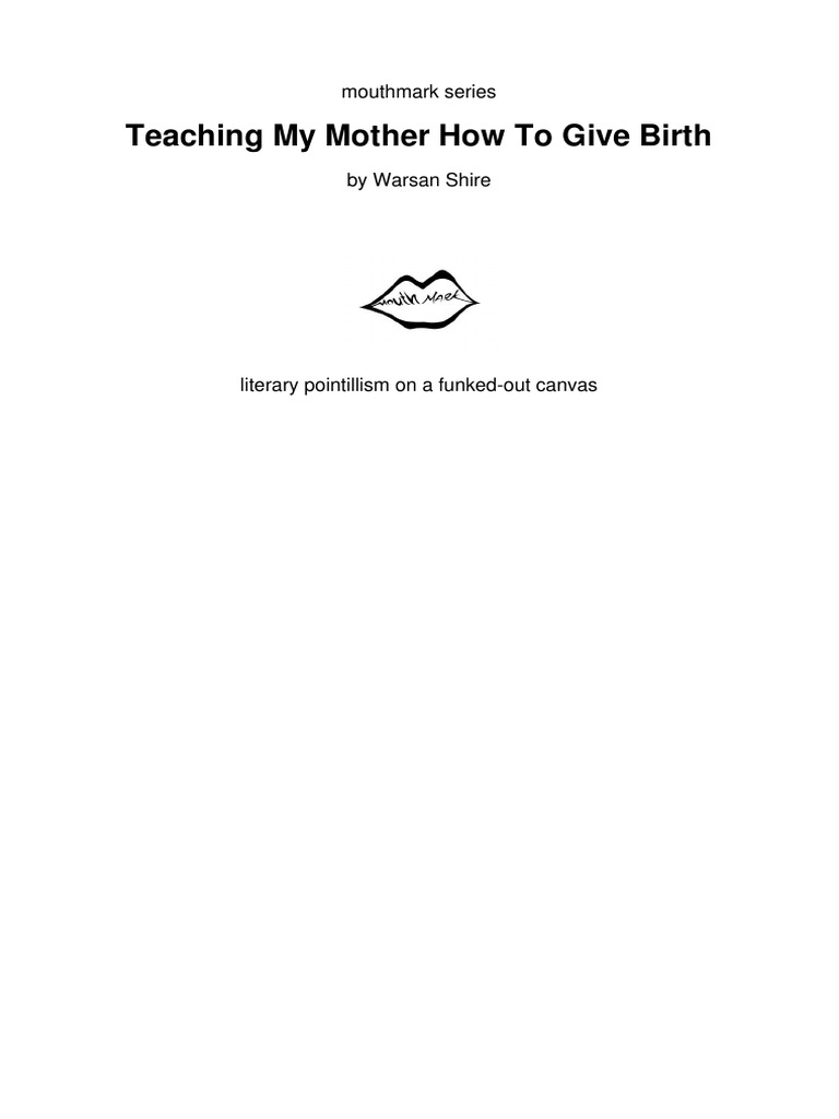 Warsan Shire - Teaching My Mother How To Give Birth | PDF