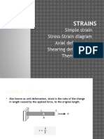 Strains: Simple Strain Stress-Strain Diagram Axial Deformation Shearing Deformation Thermal Stress
