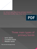 Q: Which Are The Three Primary Bonds? Describe Briefly How They Form