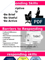 Responding Skills: - Be Descriptive - Be Timely - Be Brief - Be Useful - Be Active