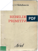 Eric Hobsbawm - Rebeldes Primitivos - Estudio Sobre Las Formas Arcaicas de Los Movimientos Sociales en Los Siglos Xix y Xx