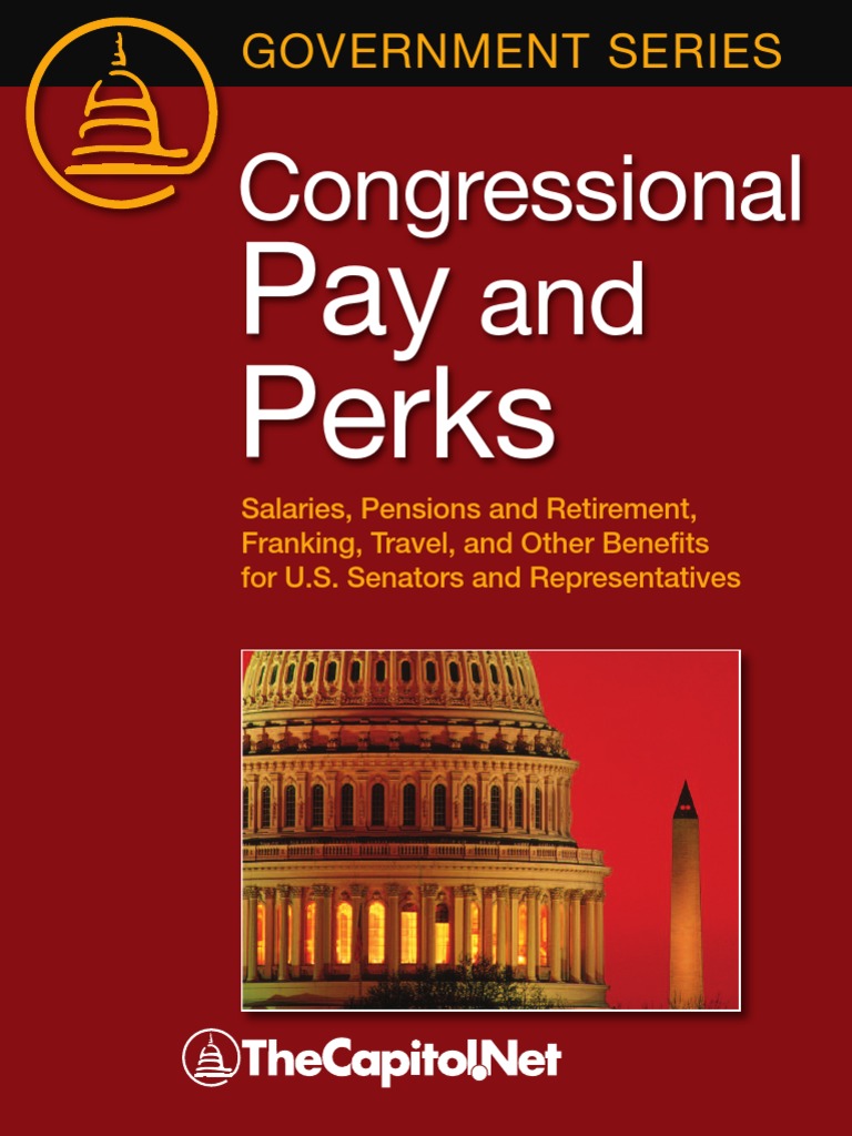 Congressional Pay and Perks Salaries, Pension and Retirement, Franking