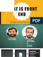 What Is Front END: Front End Is Anything That Makes The Web Page Look and Feel Sexy