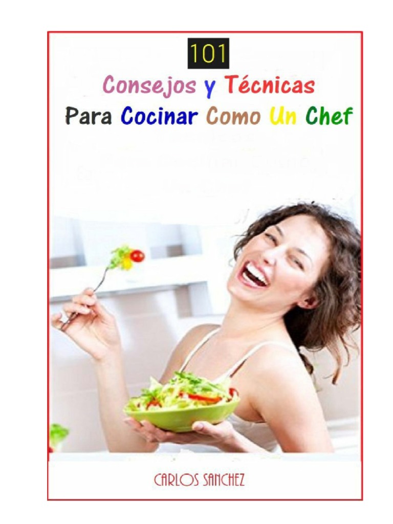 101 Consejos Y Tecnicas Para Cocinar Como Un Chef Carlos Sanchez