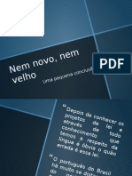 Nem Novo, Nem Velho - Socio