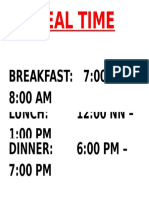 Meal Time: Lunch: 12:00 NN - 1:00 PM Dinner: 6:00 PM - 7:00 PM Breakfast: 7:00 Am - 8:00 AM