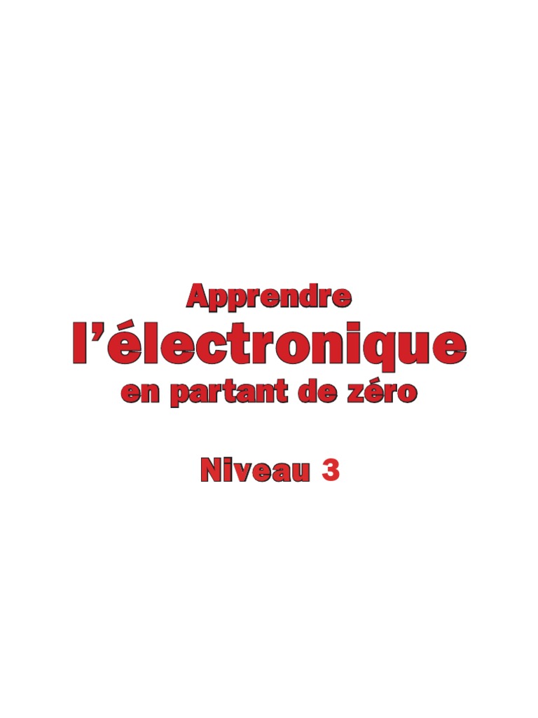 Apprendre l'Electronique en Partant de Zéro - Niveau 3