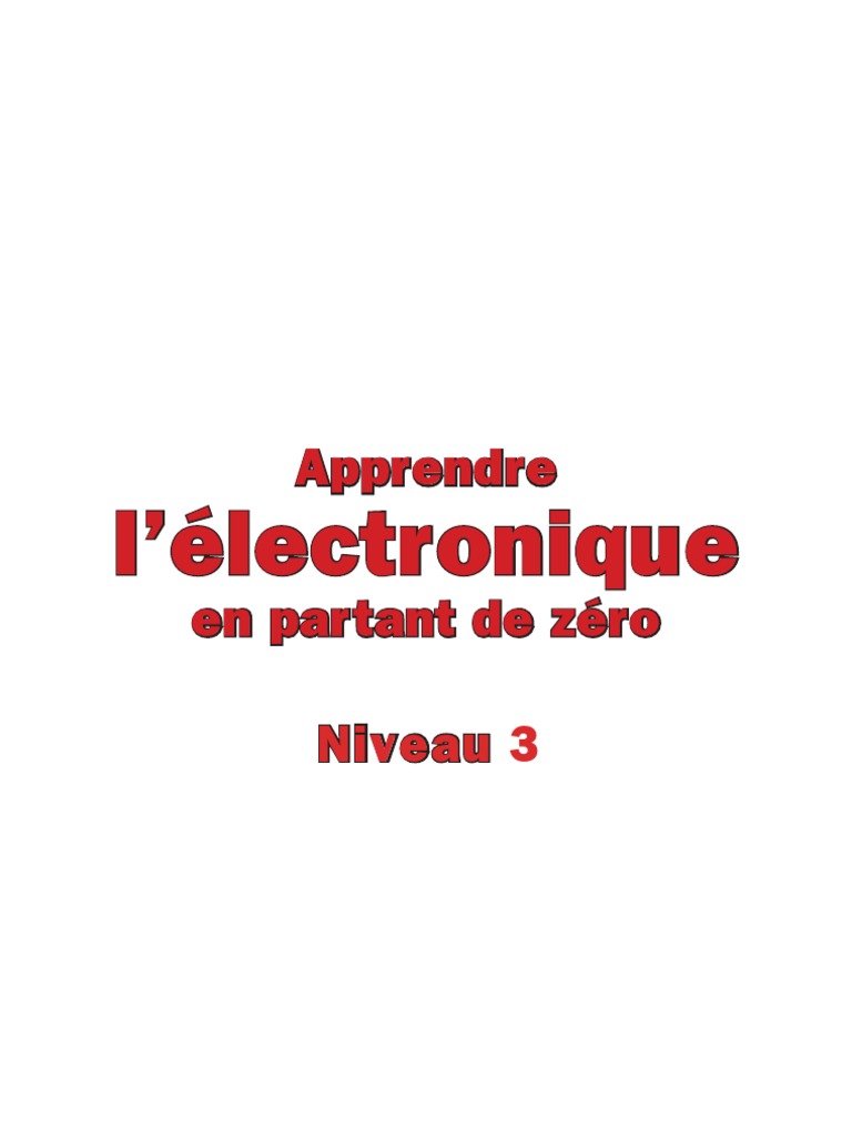 Apprendre l'Electronique en Partant de Zéro - Niveau 3