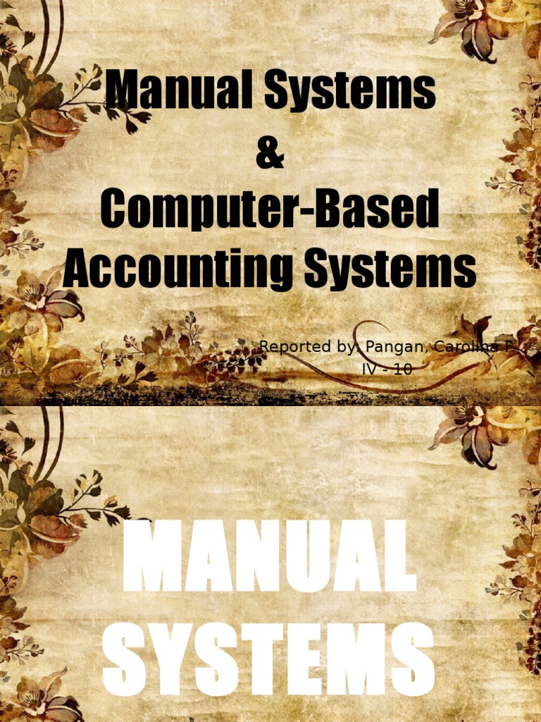 Manual Systems & Computer-Based Accounting Systems: Reported By: Pangan ...