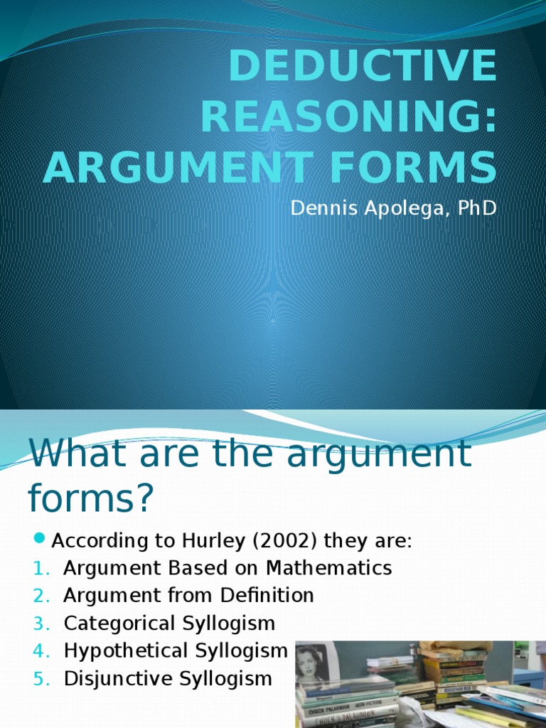 Deductive Reasoning: Argument Forms: Dennis Apolega, PHD | PDF ...