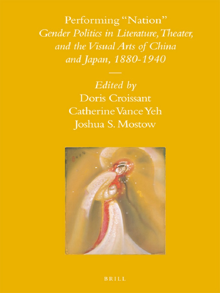 Sinica Leidensia) Doris Croissant, Catherine Vance Yeh, Joshua S.  Mostow-Performing - Nation - Gender Politics in Literature, Theater, and  The Visual Arts of China and Japan, 1880-1940-Brill Academic | PDF |  Feminism | Gender Studies