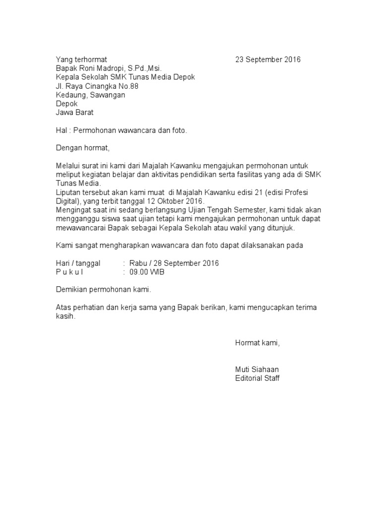 Contoh Surat Permohonan Wawancara Mirip dengan surat undangan tepatnya tetapi karena kita belum tahu apakah orang tersebut mau atau tidak menjadi narasumber maka lebih tepatnya dibuat surat permohonan narasumber.