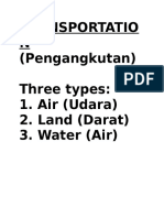Transportatio N (Pengangkutan) Three Types: 1. Air (Udara) 2. Land (Darat) 3. Water (Air)