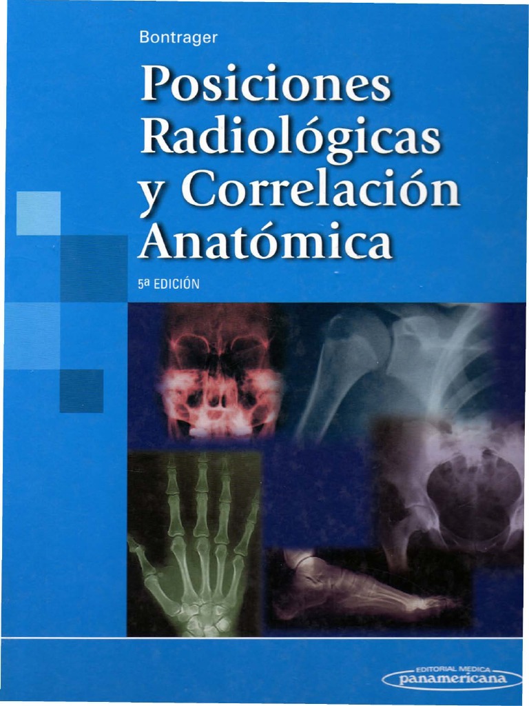 Bontrager Posiciones Radiologicas Y Correlacion Anatomica Final Pdf
