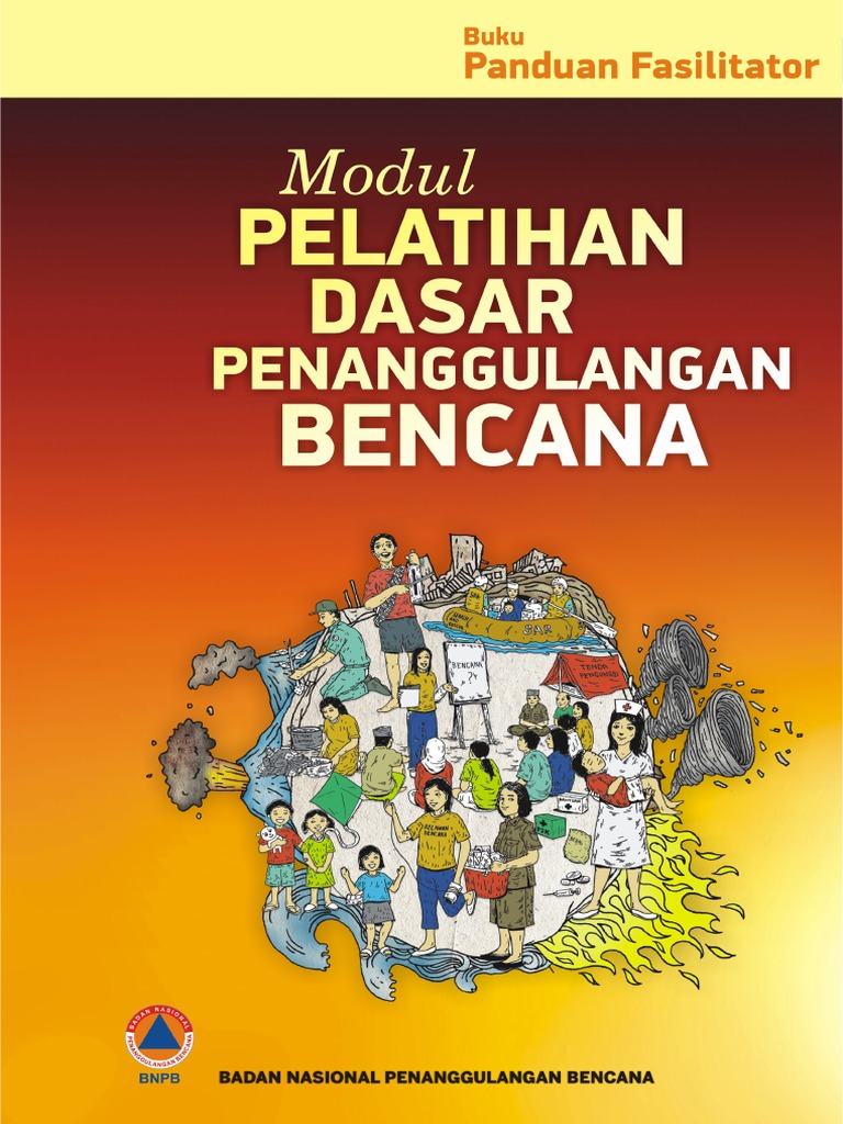 Buku Panduan Fasilitator  Modul Pelatihan Dasar Penanggulangan Bencana