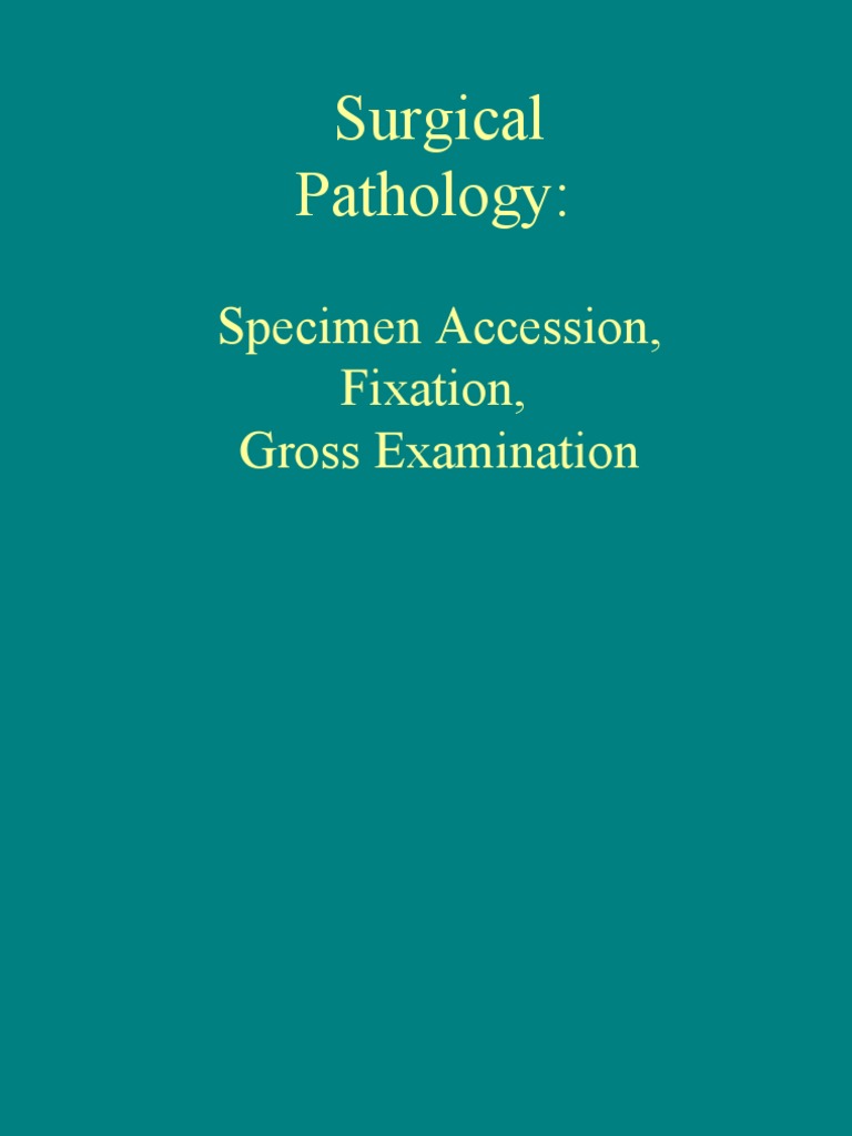 Surgical Pathology Specimen Accession, Fixation, Gross Examination