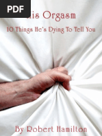 His Orgasm - 10 Things He's Dying To Tell You