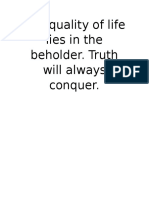 The Quality of Life Lies in The Beholder. Truth Will Always Conquer