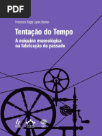  Tentação Do Tempo. A Máquina Museológica Na Fabricação Do Passado. Francisco Régis Lopes Ramos.