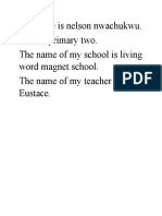 My Name Is Nelson Nwachukwu. I Am in Primary Two. The Name of My School Is Living Word Magnet School. The Name of My Teacher Is Mrs. Eustace