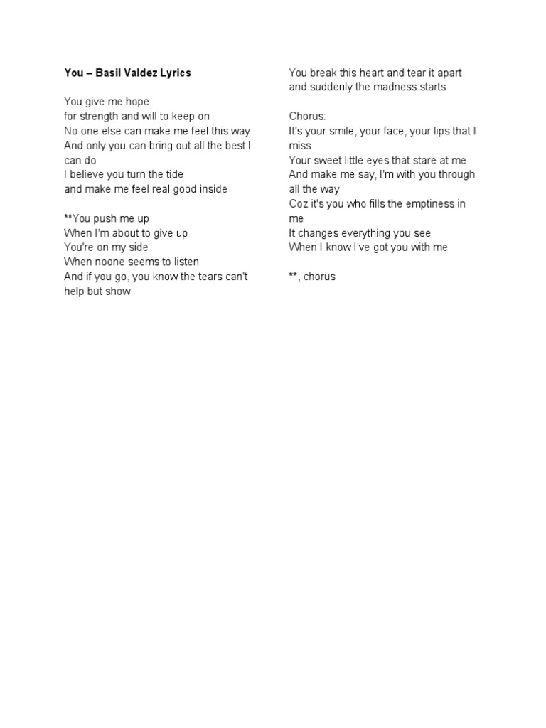 You Basil Valdez Lyrics C you give me hope, fm7 the strength, the will to keep on g c no one else can make me feel this way am and only you em can bring out all the best i can do dm em i believe you turn the tide f g and make me feel real good inside. you basil valdez lyrics