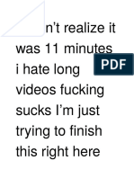 I Didn't Realize It Was 11 Minutes I Hate Long Videos Fucking Sucks I'm Just Trying To Finish This Right Here