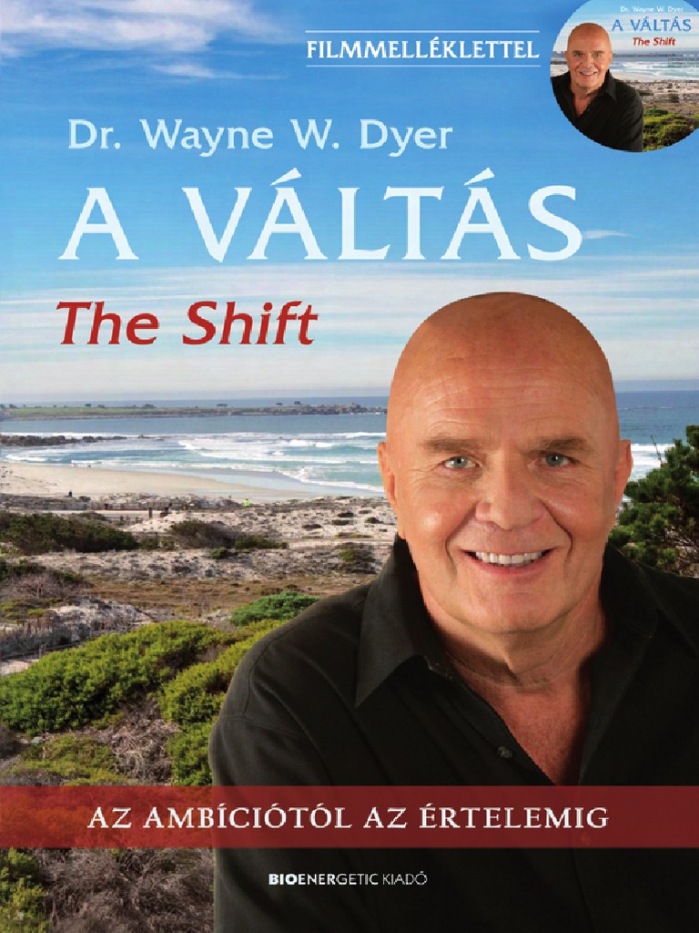 Dr. Wayne W. Dyer A Váltás (The Shift) Az Ambíciótól