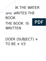I Drink The Water She Writes The Book The Book Is Written Doer (Subject) + To Be + V3