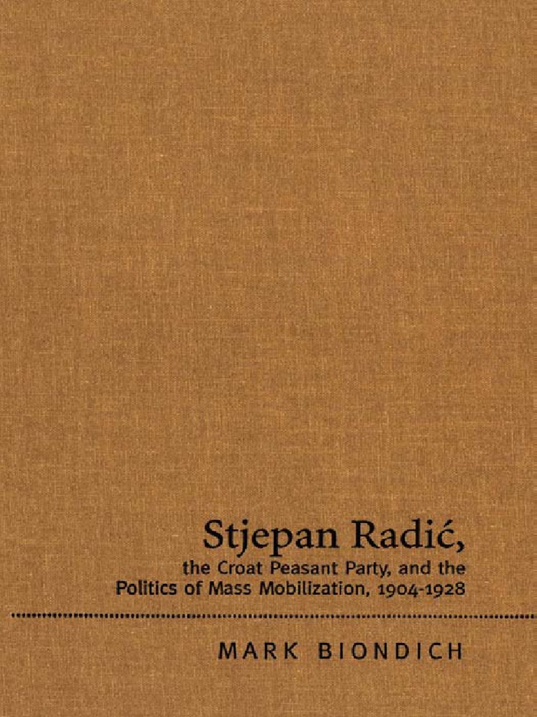 Mark BiondichStjepan Radic, The Croat Peasant Party, and The Politics
