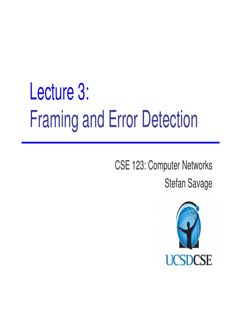 Framing and Error Detection CSE 123 Computer Networks Stefan Savage