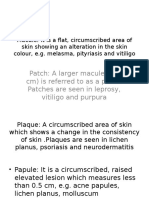 Patch: A Larger Macule ( 1 CM) Is Referred To As A Patch. Patches Are Seen in Leprosy, Vitiligo and Purpura