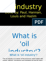 Oil Industry: Done By: Paul, Hannan, Louis and Hazim