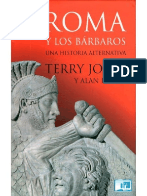 Jones Terry y Alan Ereira. Roma y Los Barbaros, Una Historia Alternativa. | PDF | |