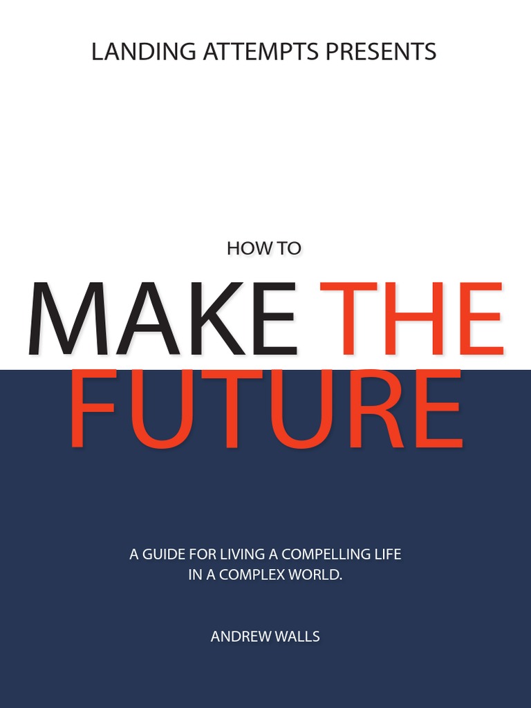How to Make the Future: A Guide to Fulfillment | PDF | Argument | Mind
