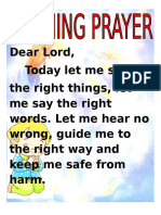 Dear Lord, Today Let Me See The Right Things, Let Me Say The Right Words. Let Me Hear No Wrong, Guide Me To The Right Way and Keep Me Safe From Harm