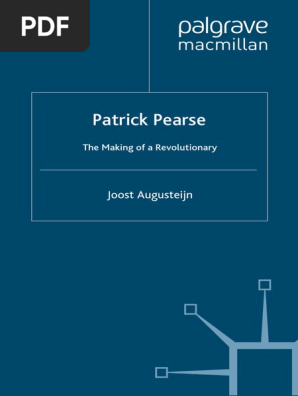 Joost Augusteijn Patrick Pearse The Making Of A Revolutionary Palgrave Macmillan 10 Pdf Irish Nationalism Ireland