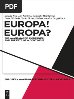 Sascha Bru-Europa! Europa - The Avant-Garde, Modernism and The Fate of A  Continent (European Avant-Garde and Modernism Studies) (2009) PDF | PDF |  Modernism | Europe Travel