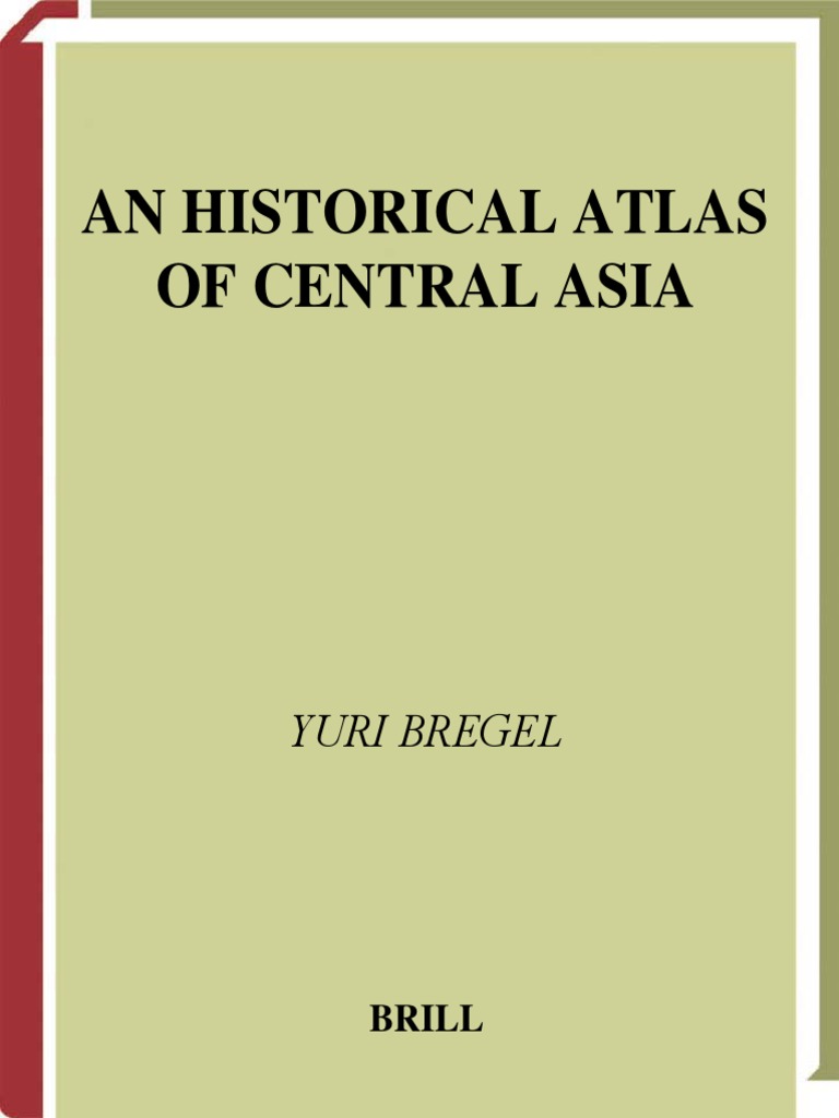 (Yuri Bregel) An Historical Atlas of Central Asia PDF PDF Asia