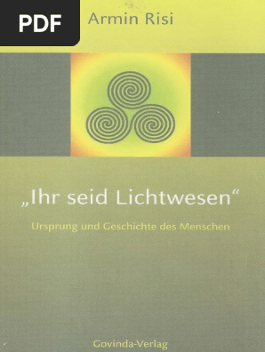 Risi Armin Ihr Seid Lichtwesen Ursprung Und Geschichte Des Menschen 2013 421 S Text