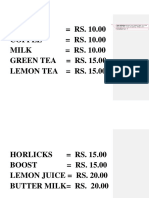 Tea Rs. 10.00 Coffee Rs. 10.00 Milk Rs. 10.00 Green Tea Rs. 15.00 Lemon Tea Rs. 15.00