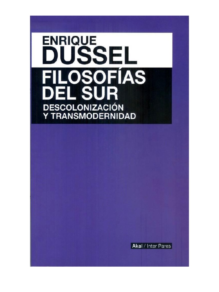 Dussel, Enrique. Filosofías Del Sur. Descolonizació y Transmodernidad PDF PDF