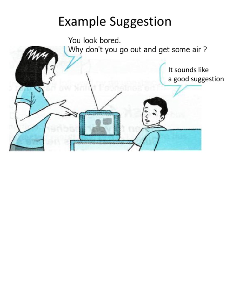Example Suggestion: You Look Bored. Why Don't You Go Out and Get Some ...