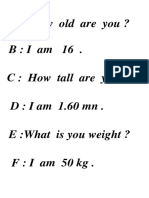 A: How Old Are You ? B: I Am 16 - C: How Tall Are You ? D: I Am 1.60 MN - E:What Is You Weight ? F: I Am 50 KG